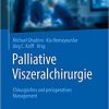 Palliative Viszeralchirurgie: Chirurgisches und perioperatives Management (German Edition) (German) 1. Aufl. 2019 Edition