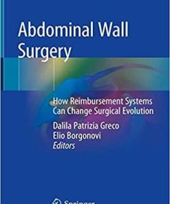 Abdominal Wall Surgery: How Reimbursement Systems Can Change Surgical Evolution 1st ed. 2019 Edition