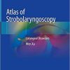 Atlas of Strobolaryngoscopy: Laryngeal Disorders 1st ed. 2019 Edition