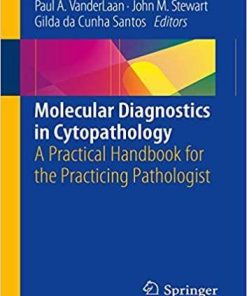 Molecular Diagnostics in Cytopathology: A Practical Handbook for the Practicing Pathologist 1st ed. 2019 Edition