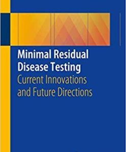 Minimal Residual Disease Testing: Current Innovations and Future Directions 1st ed. 2019 Edition