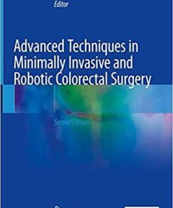 Advanced Techniques in Minimally Invasive and Robotic Colorectal Surgery 2nd ed. 2019 Edition