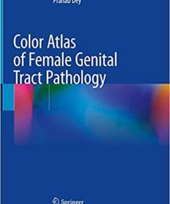 Color Atlas of Female Genital Tract Pathology 1st ed. 2019 Edition