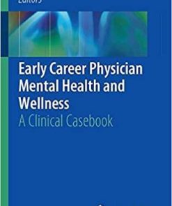 Early Career Physician Mental Health and Wellness: A Clinical Casebook 1st ed. 2019 Edition