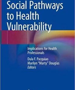 Social Pathways to Health Vulnerability: Implications for Health Professionals 1st ed. 2019 Edition