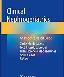 Clinical Nephrogeriatrics: An Evidence-Based Guide 1st ed. 2019 Edition