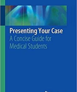 Presenting Your Case: A Concise Guide for Medical Students 1st ed. 2019 Edition