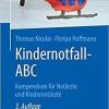 Kindernotfall-ABC: Kompendium für Notärzte und Kindernotärzte (German Edition) (German) 3. Aufl. 2019 Edition