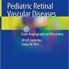 Pediatric Retinal Vascular Diseases: From Angiography to Vitrectomy 1st ed. 2019 Edition