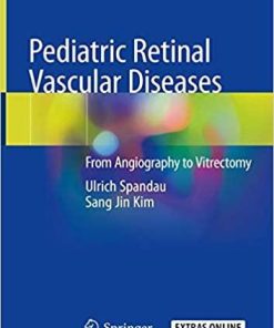 Pediatric Retinal Vascular Diseases: From Angiography to Vitrectomy 1st ed. 2019 Edition