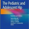 The Pediatric and Adolescent Hip: Essentials and Evidence 1st ed. 2019 Edition