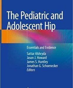 The Pediatric and Adolescent Hip: Essentials and Evidence 1st ed. 2019 Edition