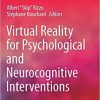 Virtual Reality for Psychological and Neurocognitive Interventions (Virtual Reality Technologies for Health and Clinical Applications) 1st ed. 2019 Edition