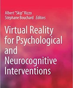 Virtual Reality for Psychological and Neurocognitive Interventions (Virtual Reality Technologies for Health and Clinical Applications) 1st ed. 2019 Edition