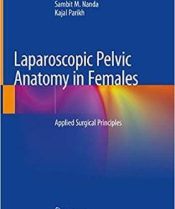 Laparoscopic Pelvic Anatomy in Females: Applied Surgical Principles 1st ed. 2019 Edition