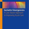 Geriatric Emergencies: A Case-Based Approach to Improving Acute Care Paperback – May 3, 2019