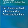 The Pharmacist Guide to Implementing Pharmaceutical Care 1st ed. 2019 Edition