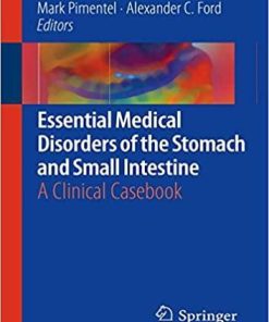 Essential Medical Disorders of the Stomach and Small Intestine: A Clinical Casebook 1st ed. 2019 Edition