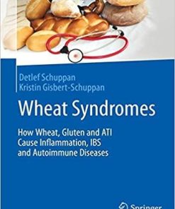 Wheat Syndromes: How Wheat, Gluten and ATI Cause Inflammation, IBS and Autoimmune Diseases 1st ed. 2019 Edition