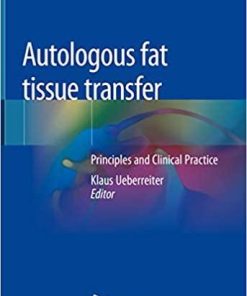 Autologous fat tissue transfer: Principles and Clinical Practice 1st ed. 2019 Edition