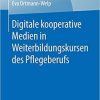 Digitale kooperative Medien in Weiterbildungskursen des Pflegeberufs (Best of Pflege) (German Edition) (German) Paperback – February 26, 2019