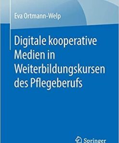 Digitale kooperative Medien in Weiterbildungskursen des Pflegeberufs (Best of Pflege) (German Edition) (German) Paperback – February 26, 2019