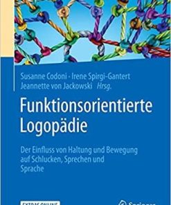 Funktionsorientierte Logopädie: Der Einfluss von Haltung und Bewegung auf Schlucken, Sprechen und Sprache (German Edition) (German) 1. Aufl. 2019 Edition