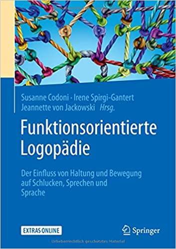 Funktionsorientierte Logopädie: Der Einfluss von Haltung und Bewegung auf Schlucken, Sprechen und Sprache (German Edition) (German) 1. Aufl. 2019 Edition Funktionsorientierte Logopädie: Der Einfluss von Haltung und Bewegung auf Schlucken, Sprechen und Sprache (German Edition) (German) 1. Aufl. 2019 Edition