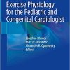 Exercise Physiology for the Pediatric and Congenital Cardiologist 1st ed. 2019 Edition