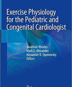 Exercise Physiology for the Pediatric and Congenital Cardiologist 1st ed. 2019 Edition