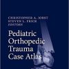 Pediatric Orthopedic Trauma Case Atlas 1st ed. 2020 Edition