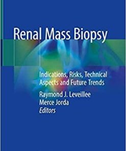 Renal Mass Biopsy: Indications, Risks, Technical Aspects and Future Trends 1st ed. 2020 Edition