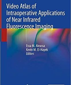 Video Atlas of Intraoperative Applications of Near Infrared Fluorescence Imaging 1st ed. 2020 Edition