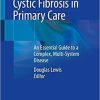 Cystic Fibrosis in Primary Care: An Essential Guide to a Complex, Multi-System Disease 1st ed. 2020 Edition