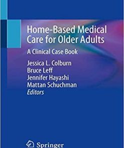 Home-Based Medical Care for Older Adults: A Clinical Case Book 1st ed. 2020 Edition