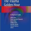 The Trauma Golden Hour: A Practical Guide 1st ed. 2020 Edition