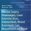 Vascular Surgery, Neurosurgery, Lower Extremity Ulcers, Antimicrobials, Wound Assessment, Care, Measurement and Repair (Recent Clinical Techniques, Results, and Research in Wounds) 1st ed. 2020 Edition