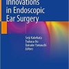 Innovations in Endoscopic Ear Surgery 1st ed. 2020 Edition