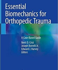 Essential Biomechanics for Orthopedic Trauma: A Case-Based Guide 1st ed. 2020 Edition