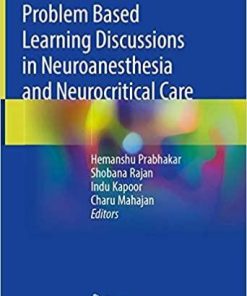 Problem Based Learning Discussions in Neuroanesthesia and Neurocritical Care 1st ed. 2020 Edition