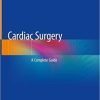 Cardiac Surgery: A Complete Guide 1st ed. 2020 Edition