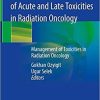 Prevention and Management of Acute and Late Toxicities in Radiation Oncology: Management of Toxicities in Radiation Oncology 1st ed. 2020 Edition