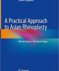 A Practical Approach to Asian Rhinoplasty: How to Design A Fine Nasal Shape 1st ed. 2020 Edition