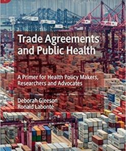 Trade Agreements and Public Health: A Primer for Health Policy Makers, Researchers and Advocates (Palgrave Studies in Public Health Policy Research) 1st ed. 2020 Edition