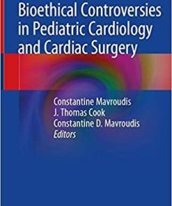 Bioethical Controversies in Pediatric Cardiology and Cardiac Surgery 1st ed. 2020 Edition