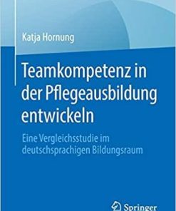 Teamkompetenz in der Pflegeausbildung entwickeln: Eine Vergleichsstudie im deutschsprachigen Bildungsraum (Best of Pflege) (German Edition) (German) Paperback – November 26, 2019