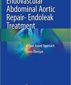 Endovascular Abdominal Aortic Repair- Endoleak Treatment: A Case-based Approach 1st ed. 2020 Edition