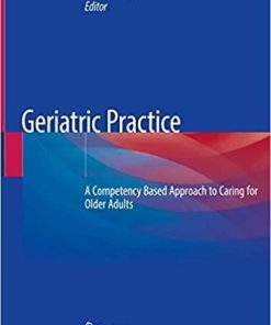 Geriatric Practice: A Competency Based Approach to Caring for Older Adults 1st ed. 2020 Edition