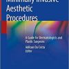 Minimally Invasive Aesthetic Procedures: A Guide for Dermatologists and Plastic Surgeons 1st ed. 2020 Edition