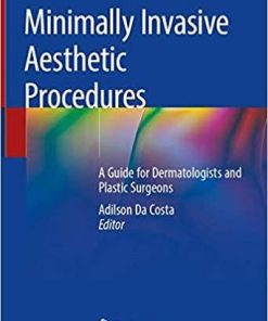 Minimally Invasive Aesthetic Procedures: A Guide for Dermatologists and Plastic Surgeons 1st ed. 2020 Edition